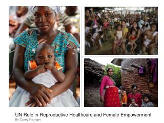 UN Role in Reproductive Healthcare and Female Empowerment By Corey Risinger