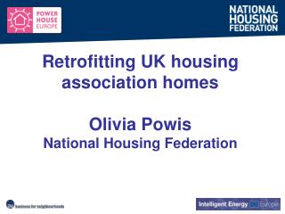 Retrofitting UK housing association homes Olivia Powis National Housing Federation