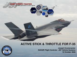 ACTIVE STICK &amp; THROTTLE FOR F-35 Joseph Krumenacker NAVAIR Flight Controls / JSF Vehicle Systems