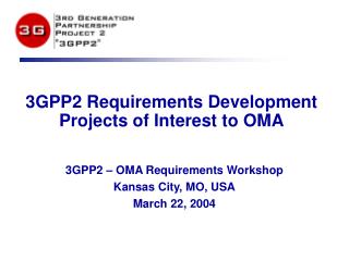 3GPP2 Requirements Development Projects of Interest to OMA