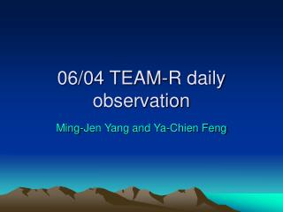 06/04 TEAM-R daily observation