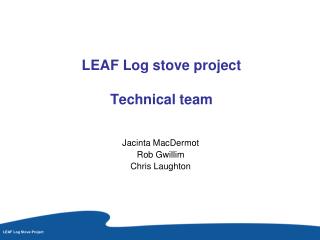 LEAF Log stove project Technical team