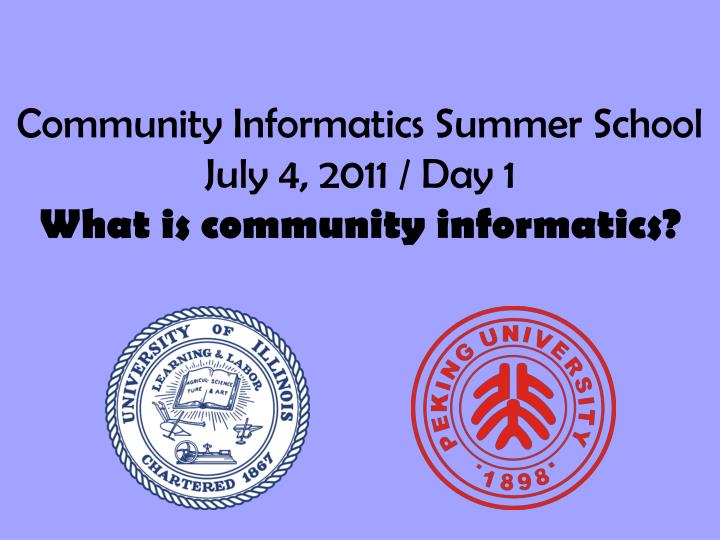 community informatics summer school july 4 2011 day 1 what is community informatics