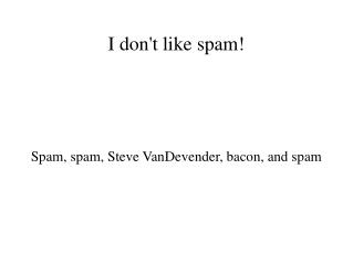 I don't like spam!