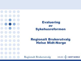 Evaluering av Sykehusreformen Regionalt Brukerutvalg Helse Midt-Norge