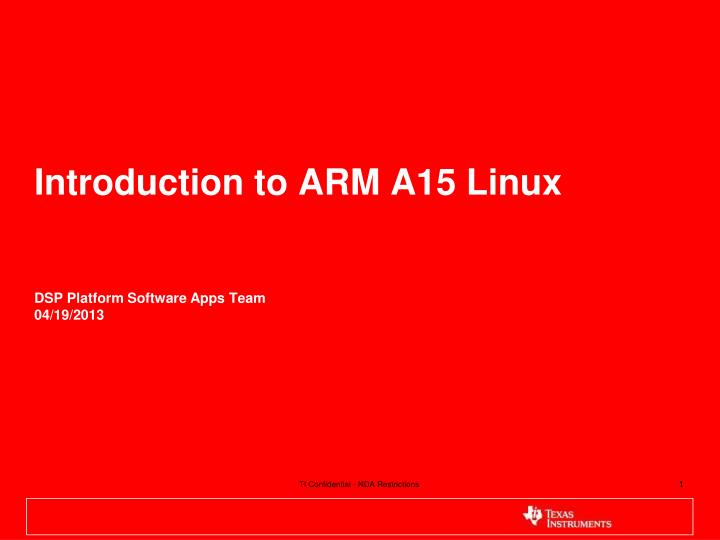 introduction to arm a15 linux dsp platform software apps team 04 19 2013