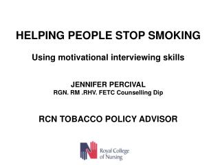 HELPING PEOPLE STOP SMOKING Using motivational interviewing skills JENNIFER PERCIVAL