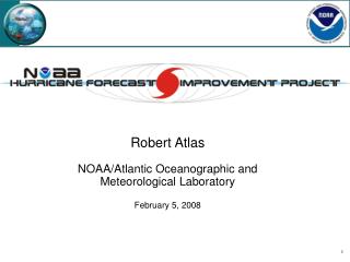 Robert Atlas NOAA/Atlantic Oceanographic and Meteorological Laboratory February 5, 2008