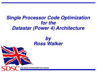 Single Processor Code Optimization for the Datastar (Power 4) Architecture by Ross Walker