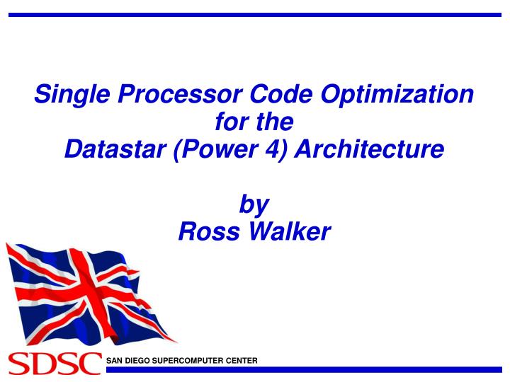 single processor code optimization for the datastar power 4 architecture by ross walker