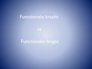functionele kracht vs functionele lengte