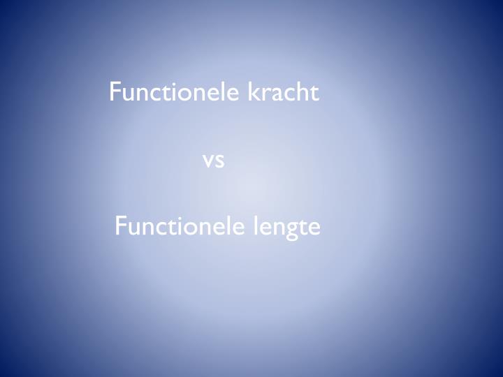 functionele kracht vs functionele lengte