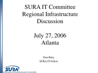 SURA IT Committee Regional Infrastructure Discussion July 27, 2006 Atlanta