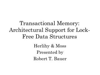 Transactional Memory: Architectural Support for Lock-Free Data Structures