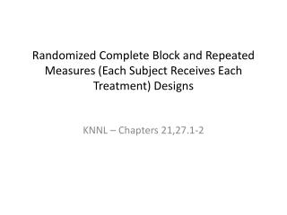 Randomized Complete Block and Repeated Measures (Each Subject Receives Each Treatment) Designs
