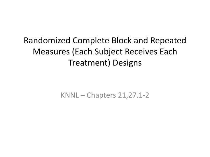 randomized complete block and repeated measures each subject receives each treatment designs