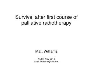 Survival after first course of palliative radiotherapy