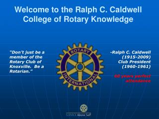 Welcome to the Ralph C. Caldwell College of Rotary Knowledge
