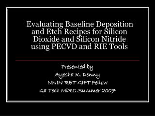 Presented by Ayesha K. Denny NNIN RET GIFT Fellow Ga Tech MiRC Summer 2007