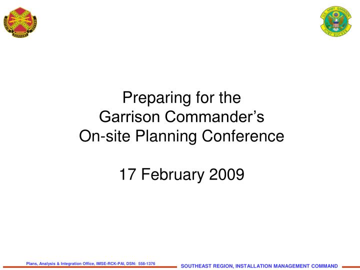 preparing for the garrison commander s on site planning conference 17 february 2009