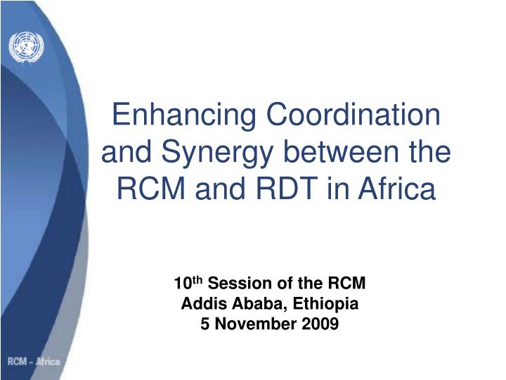 enhancing coordination and synergy between the rcm and rdt in africa
