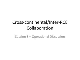 Cross-continental/Inter-RCE Collaboration