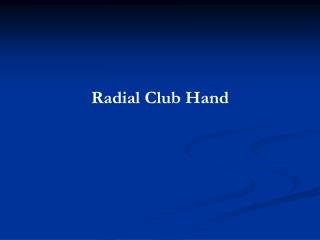 Radial Club Hand