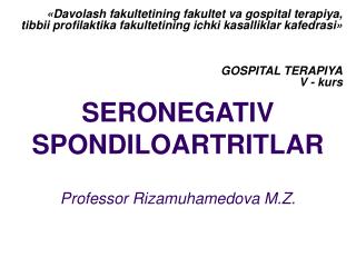SERONEGATIV SPONDILOARTRITLAR Professor Rizamuhamedova M.Z.