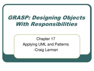 GRASP: Designing Objects With Responsibilities