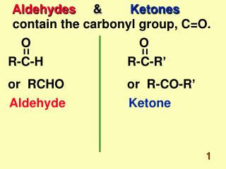 Aldehydes &amp; Ketones contain the carbonyl group, C=O.