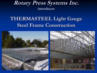 Rotary Press Systems Inc. introduces THERMASTEEL Light Gauge Steel Frame Construction