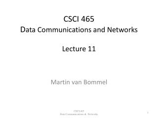 CSCI 465 D ata Communications and Networks Lecture 11