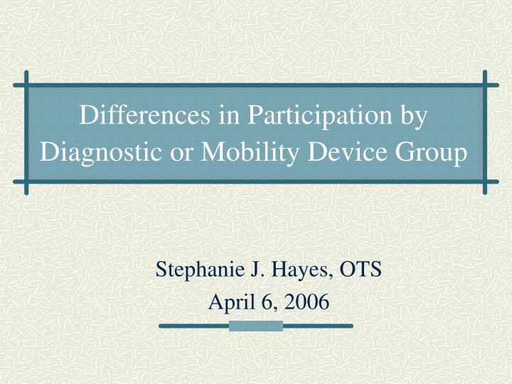 differences in participation by diagnostic or mobility device group