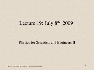 Lecture 19: July 8 th 2009