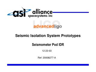 Seismic Isolation System Prototypes Seismometer Pod IDR