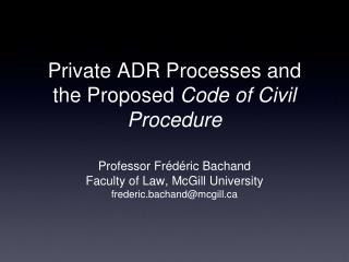 Private ADR Processes and the Proposed Code of Civil Procedure