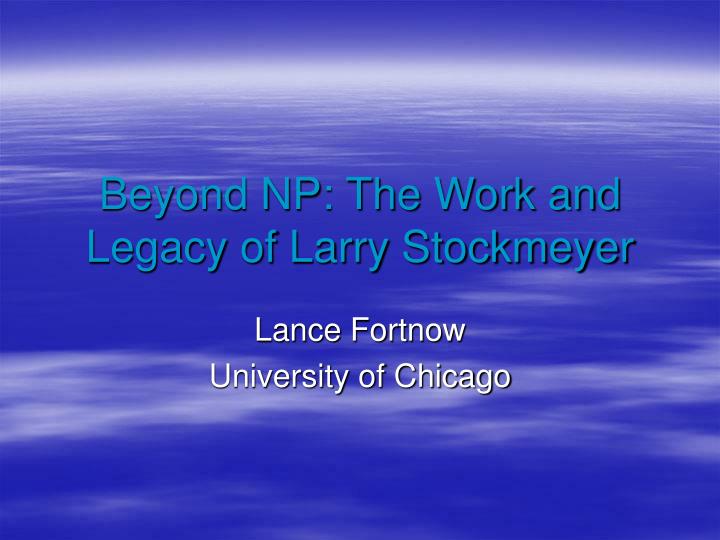 beyond np the work and legacy of larry stockmeyer