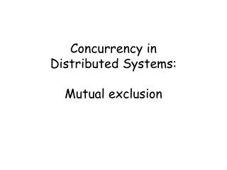 Concurrency in Distributed Systems: Mutual exclusion