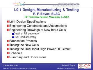 L0-1 Design, Manufacturing &amp; Testing R. F. Boyce, SLAC RF Technical Review, November 3, 2004