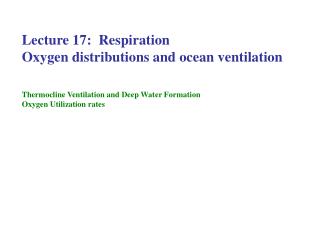 Lecture 17: Respiration Oxygen distributions and ocean ventilation