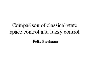 Comparison of classical state space control and fuzzy control