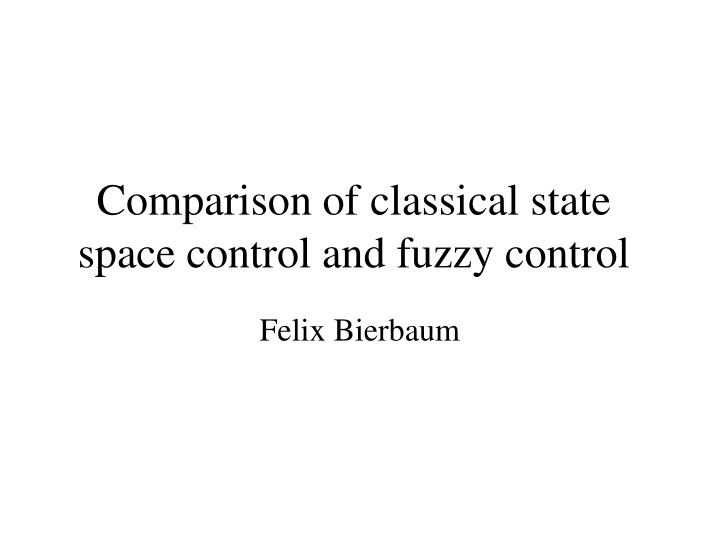 comparison of classical state space control and fuzzy control