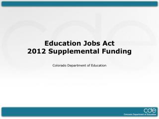 Education Jobs Act 2012 Supplemental Funding Colorado Department of Education
