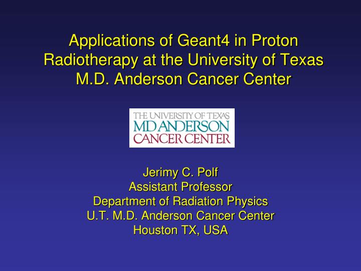 applications of geant4 in proton radiotherapy at the university of texas m d anderson cancer center