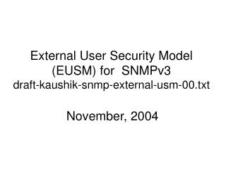 External User Security Model (EUSM) for SNMPv3 draft-kaushik-snmp-external-usm-00.txt