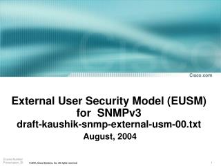 External User Security Model (EUSM) for SNMPv3 draft-kaushik-snmp-external-usm-00.txt
