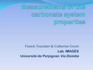 Measurements of the carbonate system properties