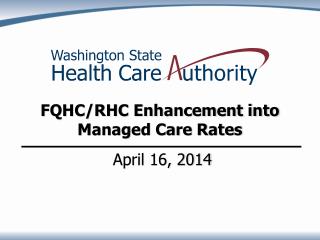 FQHC/RHC Enhancement into Managed Care Rates April 16, 2014