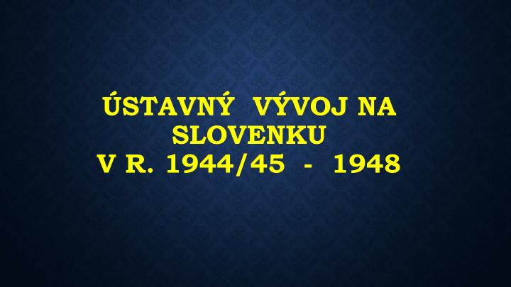 stavn v voj na slovenku v r 1944 45 1948