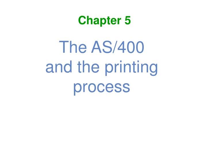the as 400 and the printing process